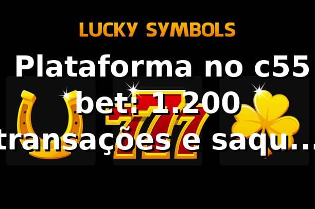 📊 Plataforma no c55 bet: 1.200 transações e saque Pix mediano de 3,8 min (2026)